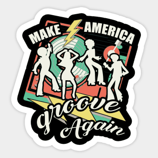 Make America Groove Again T Shirt 1970s Disco Dancers Sticker